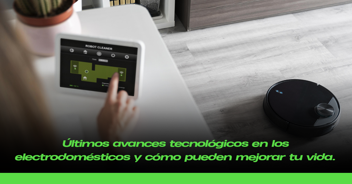 Últimos avances tecnológicos en los electrodomésticos y cómo pueden mejorar tu vida.
