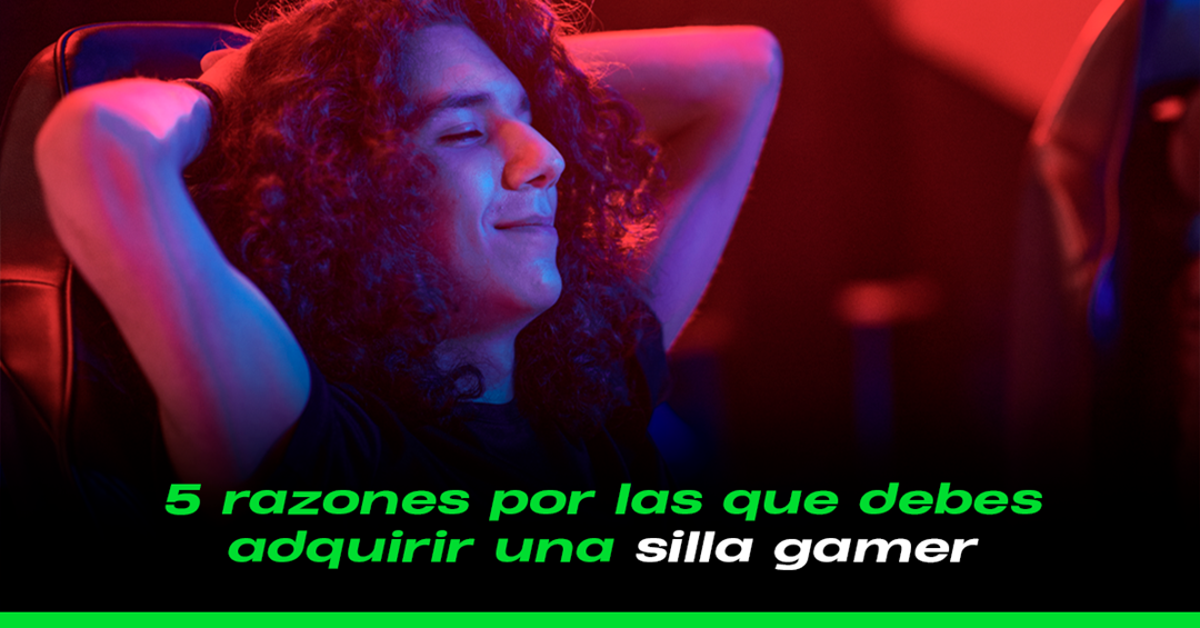 5 razones por las que debes adquirir una silla gamer