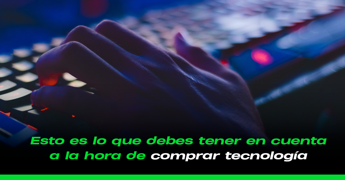 Esto es lo que debes tener en cuenta a la hora de comprar tecnología
