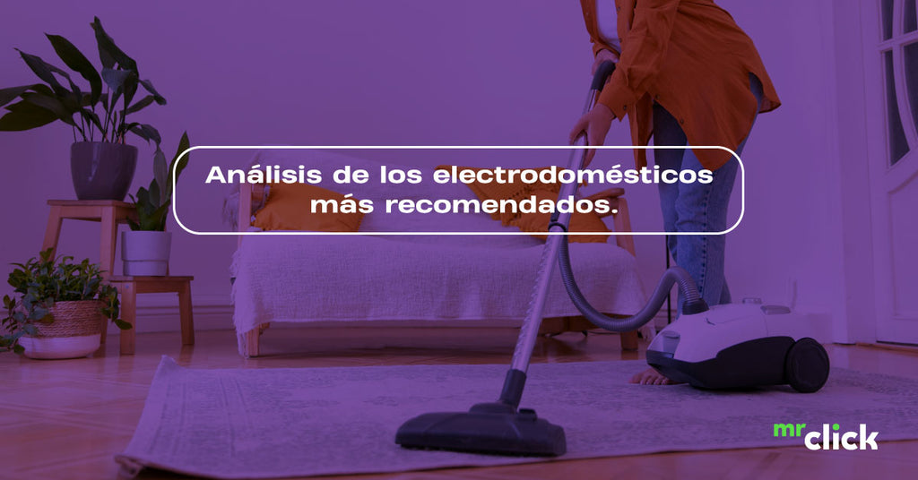 Análisis de los electrodomésticos más recomendados para el hogar